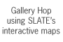 Gallery Hop using SLATE maps